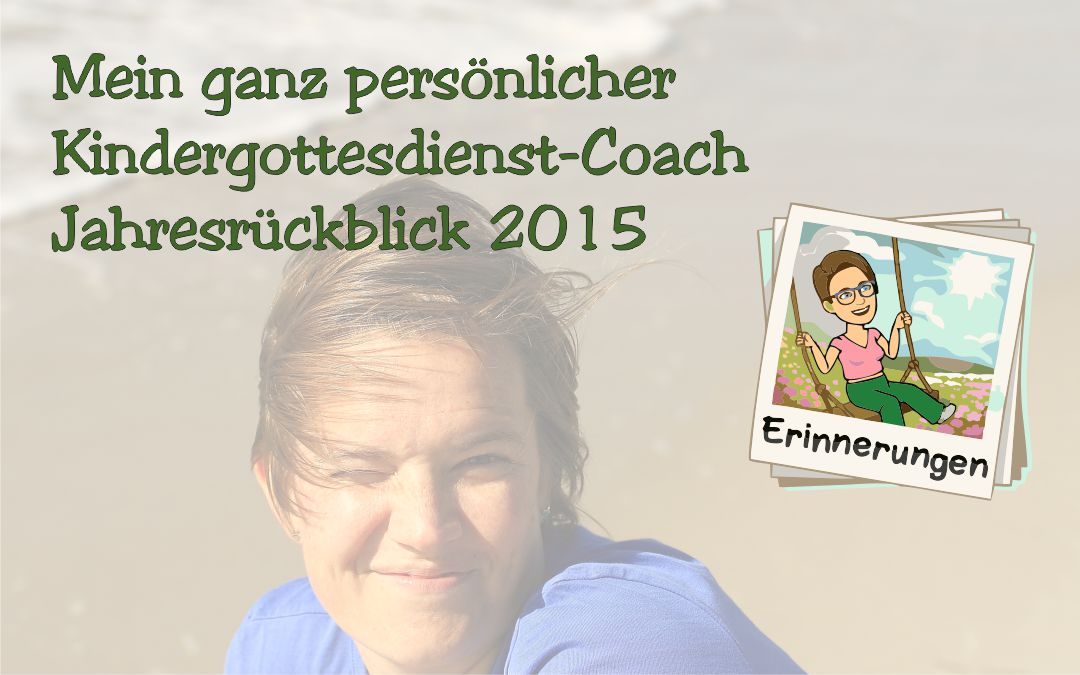 Jahresrückblick 2015 deines Kindergottesdienst-Coaches